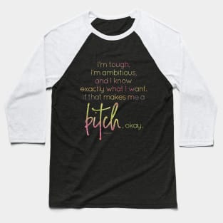 I know what I want, if that makes me a bitch, okay Baseball T-Shirt